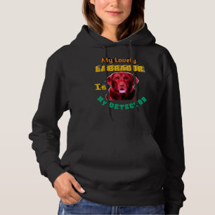 My Lovely Labrador Is My Detector Labrador Retriev Hoodie