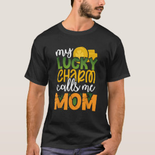 My Lucky Charm Calls Me Mum Funny St Patricks Day  T-Shirt