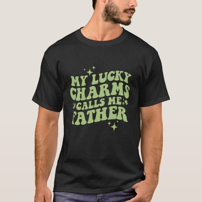 My Lucky Charms Call Me Father St Patrick's Day Gr T-Shirt (Front)