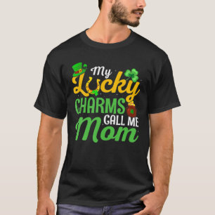 My Lucky Charms Call Me Mum St Patricks Day For Mo T-Shirt