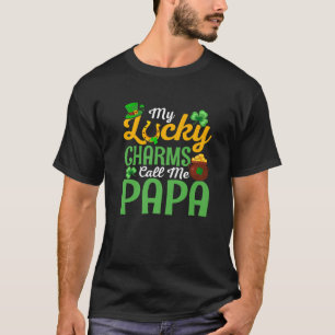 My Lucky Charms Call Me Papa - St. Patricks Day T-Shirt