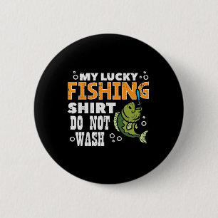 My Lucky Fishing Shirt Do Not Wash Funny Fish Angl 6 Cm Round Badge