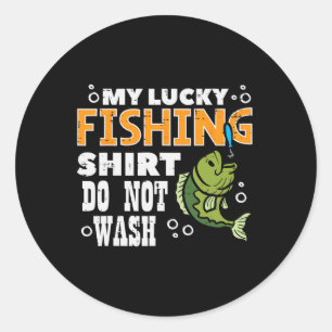 My Lucky Fishing Shirt Do Not Wash Funny Fish Angl Classic Round Sticker
