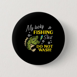 My Lucky Fishing Shirt Do Not Wash Funny Men Women 6 Cm Round Badge