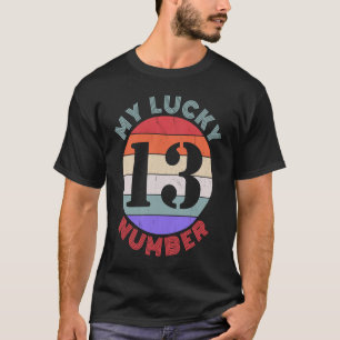 My Lucky Number 13   Thirteen Humour T-Shirt