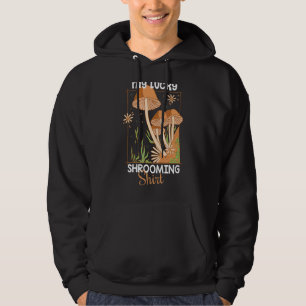 My lucky Shrooming  Mushroom Hunter Hoodie