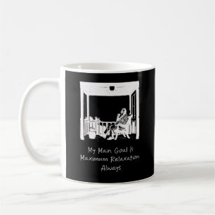 My Main Goal is Maximum Relaxation Always Humour Coffee Mug