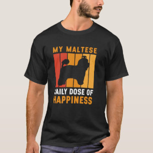 My Maltese Dose Of Happiness Funny Maltese Dog T-Shirt