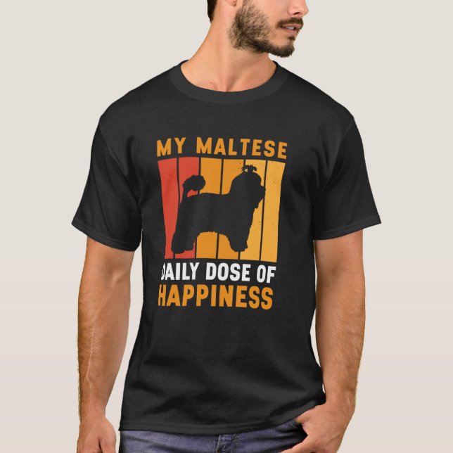 My Maltese Dose Of Happiness Funny Maltese Dog T-Shirt (Front)