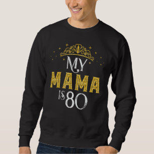 My MAMA Is 80 Years Old 1942 80th Birthday Gift Fo Sweatshirt