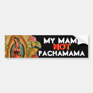MY MAMA NOT PACHAMAMA GUADALUPE BUMPER STICKER