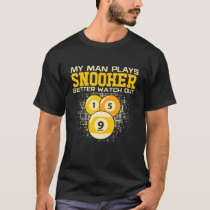 My Man Plays Snooker Better Watch Out Pool Billiar T-Shirt
