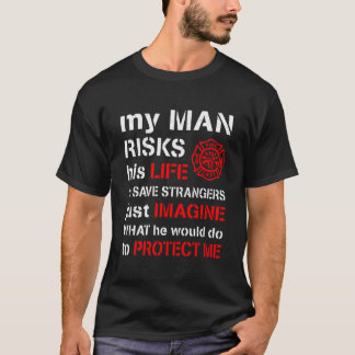 My Man Risks His Life Firefighter Wife Girlfriend  T-Shirt