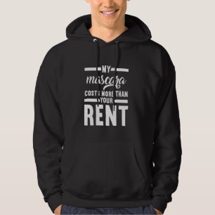 My Mascara Costs More Than Your Rent Modeling Make Hoodie
