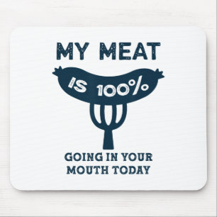 My Meat Is 100% Going In Your Mouth Funny Bbq Gril Mouse Mat