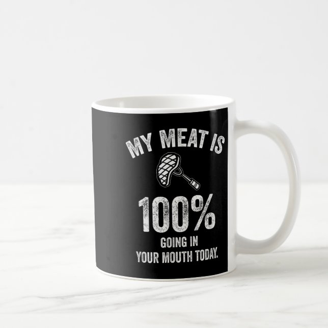 My Meat Is 100% Going In Your Mouth Today Funny Bb Coffee Mug (Right)