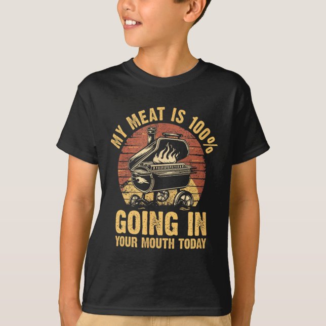My Meat Is 100% Going In Your Mouth Today Funny Bb T-Shirt (Front)