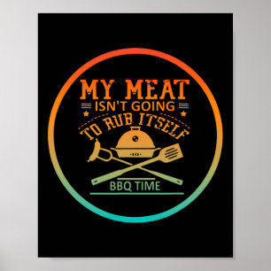 My Meat Isn't Going To Rub Itself Bbq Time Funny B Poster