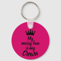 My Messy Bun is My Crown