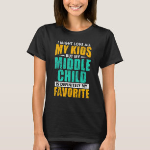 My Middle Child Is My Favorite Parent Favorite T-Shirt