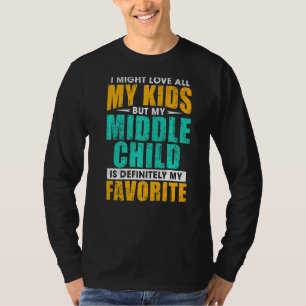 My Middle Child Is My Favourite Funny Parent Favo T-Shirt