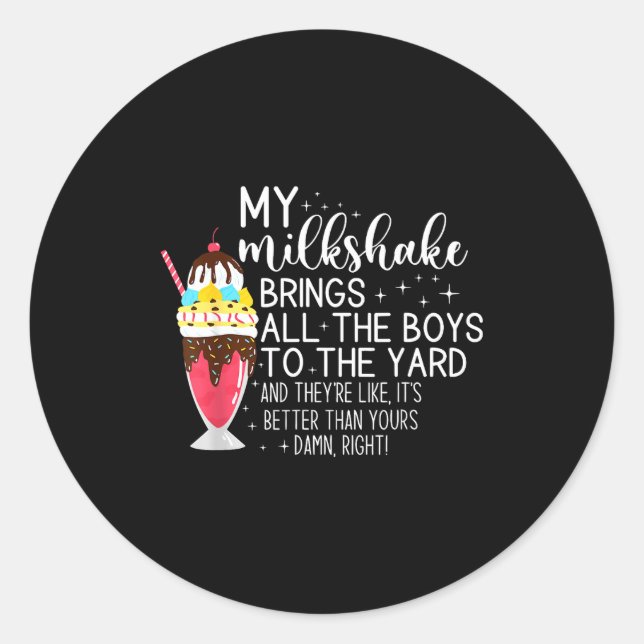 My Milkshake Brings All The Boys To The Yard Funny Classic Round Sticker (Front)