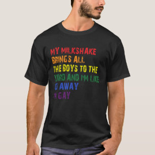 My Milkshake Brings All The Boys To The Yard I m G T-Shirt