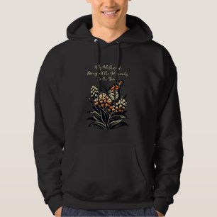 My Milkweed Brings All The Monarchs To The Yard Hoodie