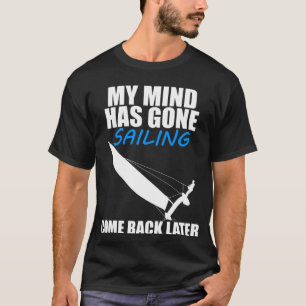 My Mind Has Gone Sailing Cat Sailing T-Shirt