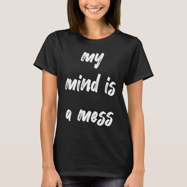 My Mind Is A Mess Neurodivergent T-Shirt (Front)