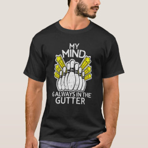 My Mind Is Always In Gutter Funny B0wling Men Wome T-Shirt