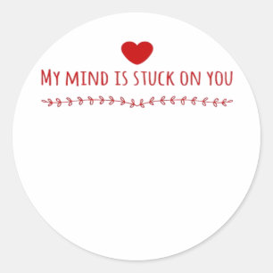 My Mind Is Stuck On You Thoughtful Love Design  Classic Round Sticker