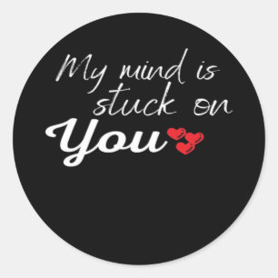 My Mind Is Stuck On You Thoughtful Love Design  Classic Round Sticker