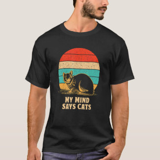 My Mind Says Cats Cat Mum Humour Cat Dad Cat T-Shirt