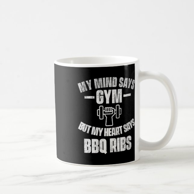 My Mind Says Gym But My Heart Says Bbq Ribs Barbec Coffee Mug (Right)