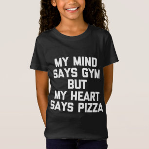 My Mind Says Gym But My Heart Says Pizza - Funny W T-Shirt