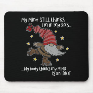 My Mind Still Thinks I'm 20's My Body Thinks My Mi Mouse Mat