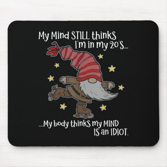 My Mind Still Thinks I'm 20's My Body Thinks My Mi Mouse Mat (Front)