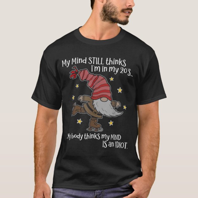 My Mind Still Thinks I'm 20's My Body Thinks My Mi T-Shirt (Front)