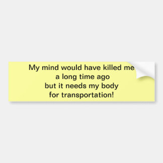 MY MIND WOULD HAVE BUMPER STICKER