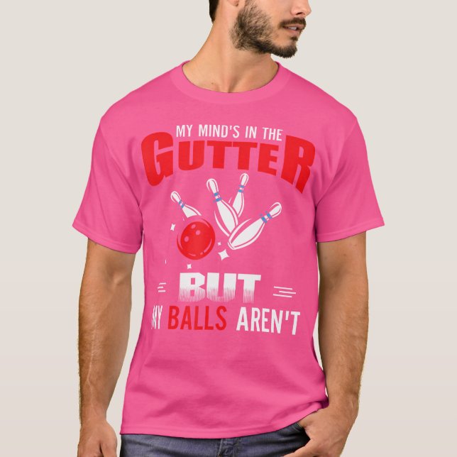 My Mind'S In Gutter But Balls Aren'T Cool Bowling T-Shirt (Front)