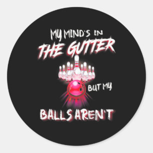 My Mind's In The Gutter But My Aren't Bowling Funn Classic Round Sticker