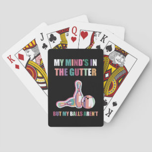 My Mind's in the Gutter, But My Balls Aren't Playing Cards