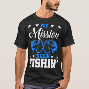 My Mission Is Going Fishing Dad Funny Fisherman T-Shirt