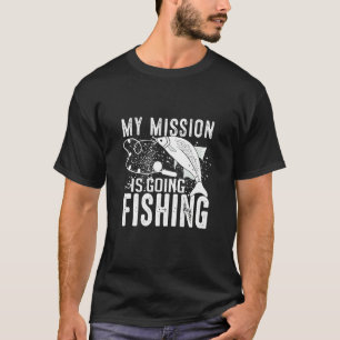 My Mission Is Going Fishing Fishing Fish T-Shirt