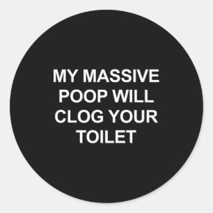 My Mive Op Will Clog Your Toilet, Funny, Jokes Classic Round Sticker