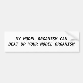 MY MODEL ORGANISM CAN BEAT UP YOUR MODEL ORGANISM BUMPER STICKER