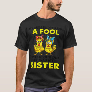 My Mom Didnt Raise A Fool And If She Did It Was My T-Shirt