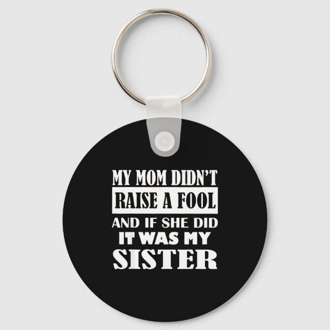 My Mom Didn't Raise No Fool And If She Did It Was  Key Ring (Front)