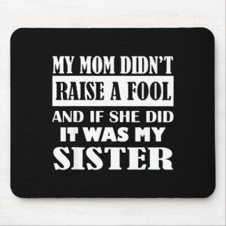 My Mom Didn't Raise No Fool And If She Did It Was  Mouse Mat